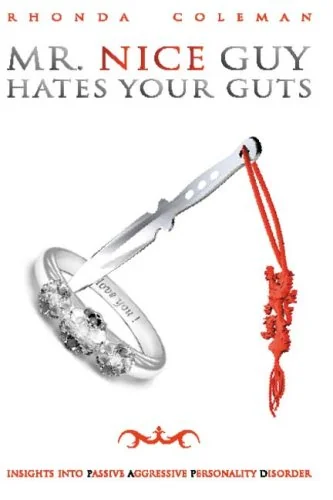 Mr. Nice Guy Hates Your Guts: Insights into Passive Aggressive Personality Disorder