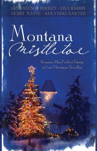 Montana Mistletoe: Return to Mistletoe/Christmas Confusion/All I Want for Christmas is...You/Under the Mistletoe