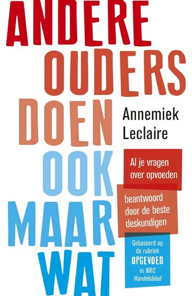 Andere ouders doen ook maar wat: Al je vragen over opvoeden beantwoord door de beste deskundigen