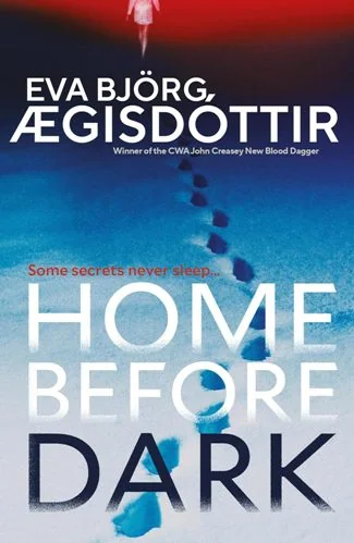 Home Before Dark: The dark, twisty, utterly chilling new psychological thriller from the Queen of Icelandic Suspense…
