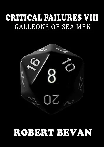 Critical Failures VIII: Galleons of Sea Men