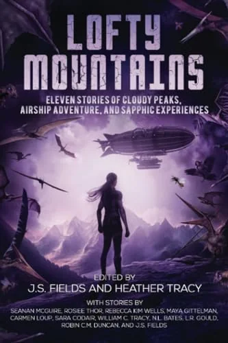 Lofty Mountains: Eleven Stories of Cloudy Peaks, Airship Adventure, and Sapphic Experiences