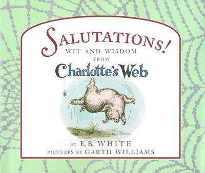 Salutations: Wit and Wisdom from Charlotte's Web