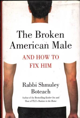 The Broken American Male: And How to Fix Him