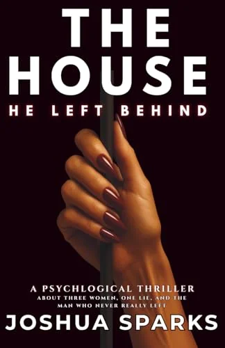 The House He Left Behind: A psychological thriller about three women, one lie, and the man who never really left