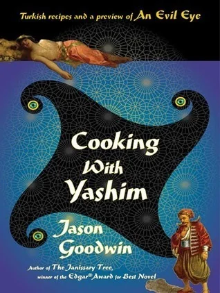 Cooking with Yashim: Turkish Recipes and a Preview of An Evil Eye
