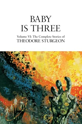 The Complete Stories of Theodore Sturgeon, Volume VI: Baby Is Three