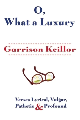 O, What a Luxury: Verses Lyrical, Vulgar, Pathetic & Profound