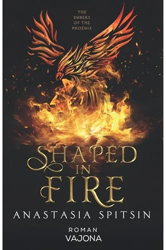 Shaped In Fire: The Embers Of The Phoenix