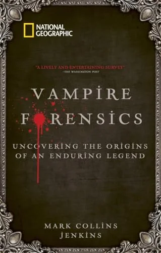 Vampire Forensics: Uncovering the Origins of an Enduring Legend