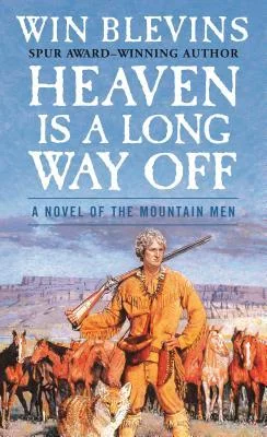 Heaven Is a Long Way Off: A Novel of the Mountain Men