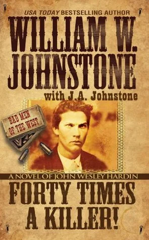 Forty Times a Killer! : A Novel of John Wesley Hardin