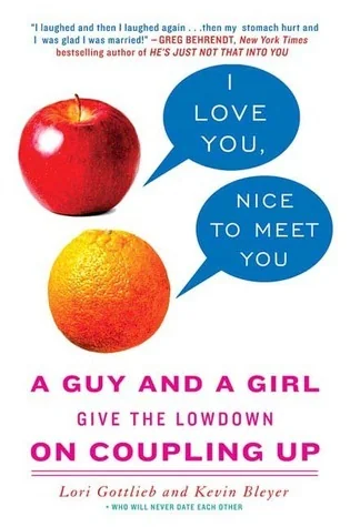 I Love You, Nice to Meet You: A Guy and a Girl Give the Lowdown on Coupling Up