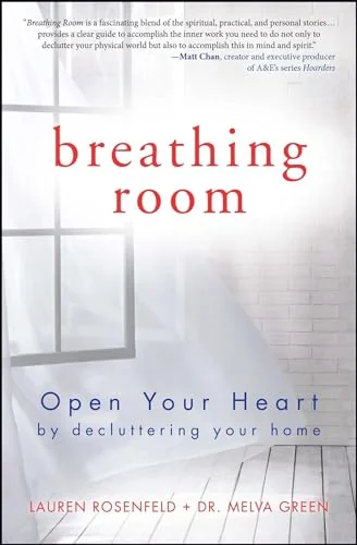 Breathing Room: Open Your Heart by Decluttering Your Home
