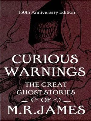Curious Warnings: The Great Ghost Stories of M.R. James