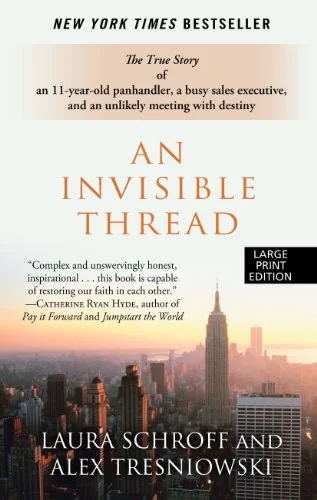 An Invisible Thread: The True Story of an 11-Year-Old Panhandler, a Busy Sales Executive, and an Unlikely Meeting with Destiny