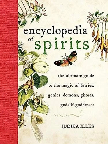 Encyclopedia of Spirits: The Ultimate Guide to the Magic of Fairies, Genies, Demons, Ghosts, Gods  Goddesses