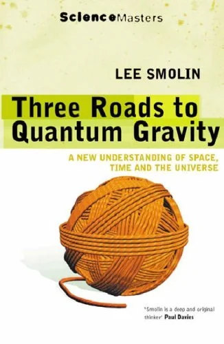 Three Roads to Quantum Gravity : A New Understanding of Space, Time and the Universe