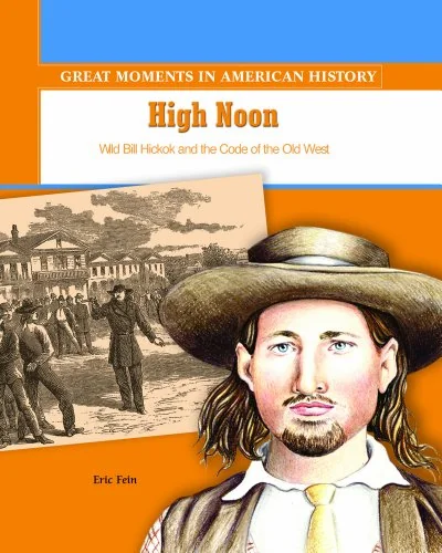 High Noon: Wild Bill Hickock and the Code of the Wild West