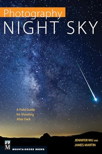 Photography Night Sky: A Field Guide for Shooting After Dark