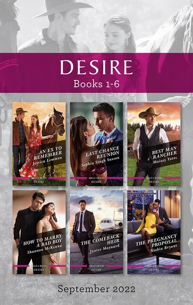 Desire Box Set Sept 2022: An Ex to Remember/Last Chance Reunion/Best Man Rancher/How to Marry a Bad Boy/The Comeback Heir/The Pregnancy Proposal