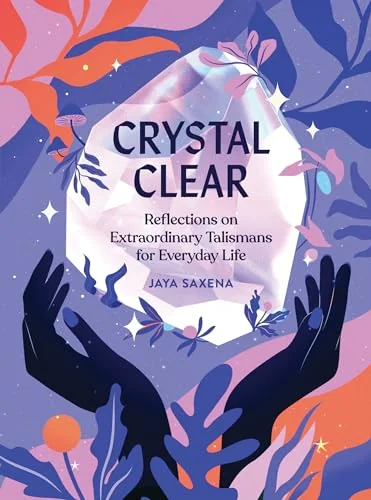 Crystal Clear: Extraordinary Talismans For Everyday Life