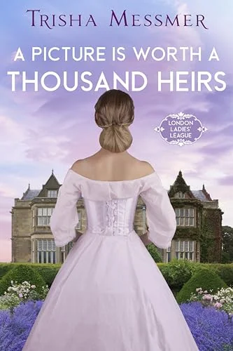A Picture Is Worth A Thousand Heirs: A Regency Era Romance