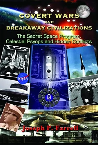 Covert Wars and Breakaway Civilizations: The Secret Space Program, Celestial Psyops, and Hidden Conflicts