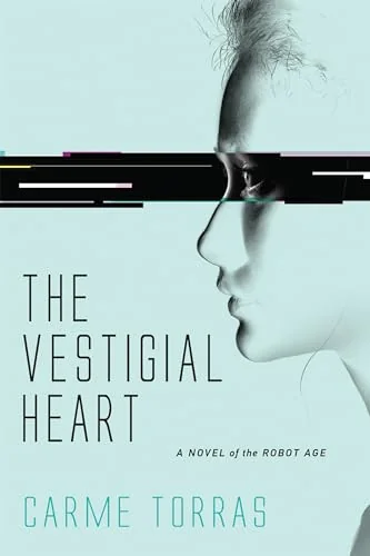 The Vestigial Heart: A Novel of the Robot Age