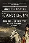 Napoleon: The Decline and Fall of an Empire: 1811-1821