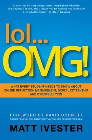 lol... OMG! What Every Student Needs to Know about Online Reputation Management, Digital Citizenship and Cyberbullying