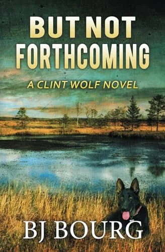 But Not Forthcoming: A Clint Wolf Novel