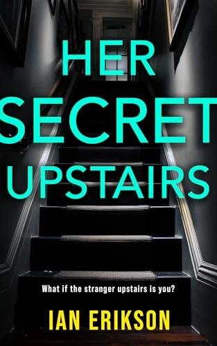 Her Secret Upstairs: A Twisty Domestic Thriller With a Shocking Final Reveal (Standalone Psychological Thrillers: The Secrets Series)