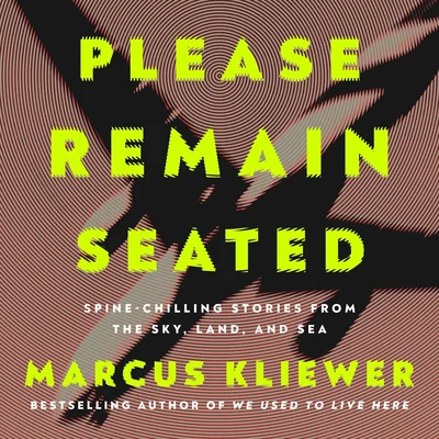 Please Remain Seated: Spine-chilling Stories from the Sky, Land, and Sea