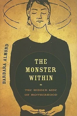 The Monster Within: The Hidden Side of Motherhood
