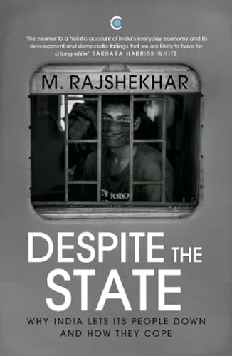 Despite the State: Why India Lets Its People Down and How They Cope