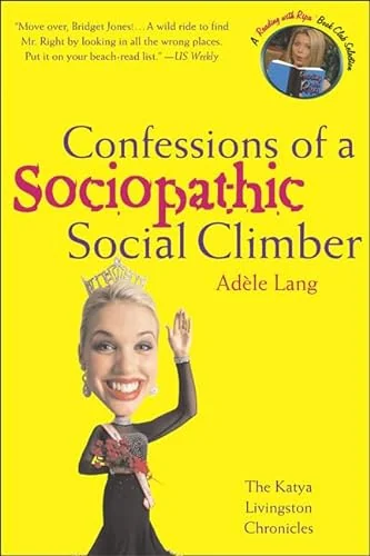 Confessions of a Sociopathic Social Climber: The Katya Livingston Chronicles