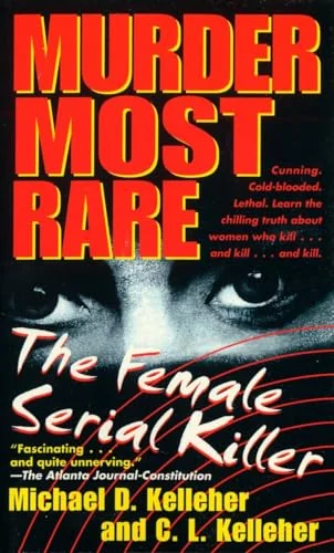 Murder Most Rare: The Female Serial Killer