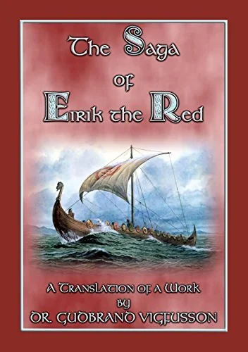 The Saga of Eirik the Red - A Free Norse/Viking Saga: An Account of Eirik the Red's Discovery of America
