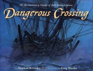 Dangerous Crossing: The Revolutionary Voyage of John Quincy Adams