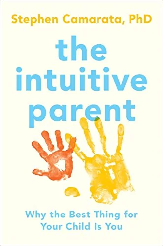 The Intuitive Parent: Why the Best Thing for Your Child Is You
