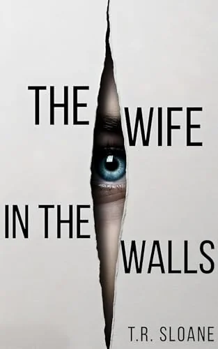 The Wife In The Walls: A body double psychological thriller of surveillance, secrets and survival.