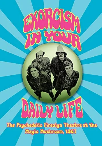 EXORCISM IN YOUR DAILY LIFE The Psychedelic Firesign Theatre At The Magic Mushro