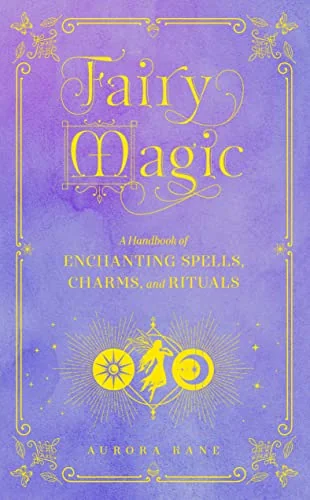 Fairy Magic: A Handbook of Spells for the Natural and Elemental World