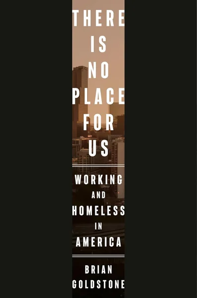 There Is No Place for Us: Working and Homeless in America (Pulitzer Prize Winner)