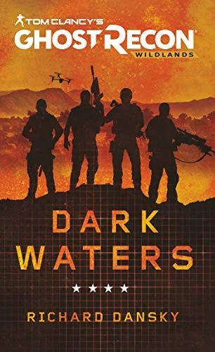 Tom Clancy's Ghost Recon Wildlands - Dark Waters: A Tom Clancy's Ghost Recon Wildlands novel