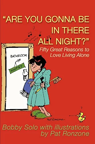 Are You Gonna Be in There All Night?: Fifty Great Reasons to Love Living Alone