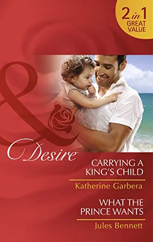 Carrying a King's Child  / What the Prince Wants