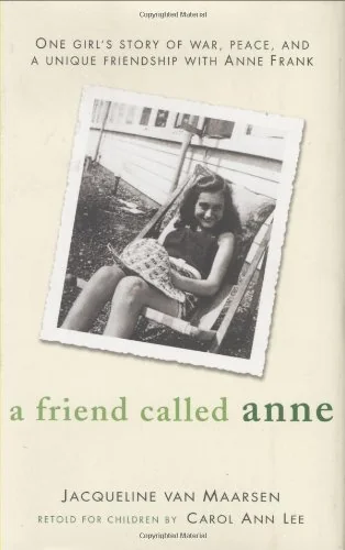 A Friend Called Anne: One girl's story of War, Peace and a unique friendship withAnne Frank