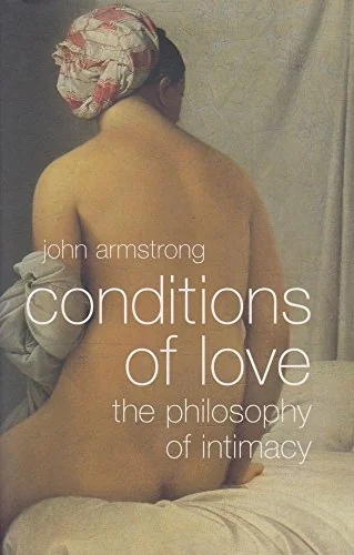 Conditions of Love: The Philosophy of Intimacy